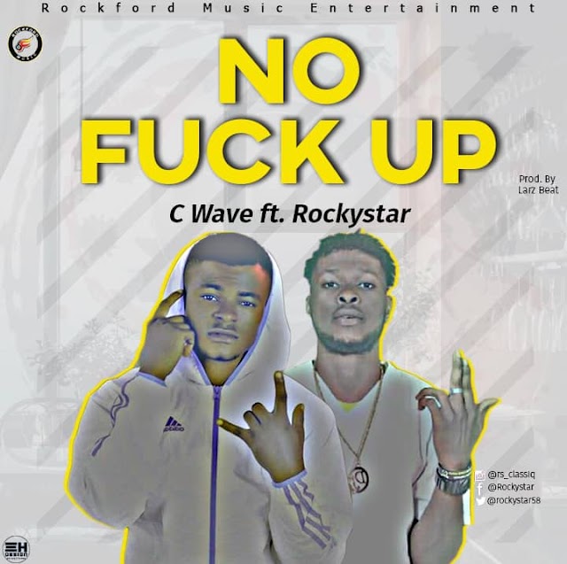  [Music] C-Wave ft RockyStar - No fuck up (prod. Larz Beat) #Arewapublisize