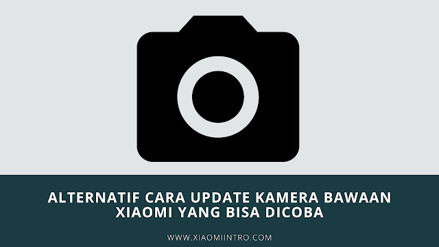 Alternatif Cara Update Kamera Bawaan Xiaomi Yang Bisa Dicoba