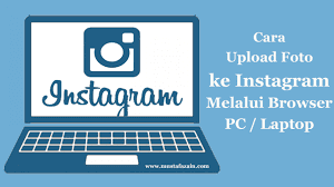 Cara Upload Foto di Instagram Lewat PC atau Laptop Cara Upload Foto di Instagram Lewat PC atau Laptop Terbaru