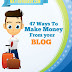  47 Ways to Monetize your Blog 