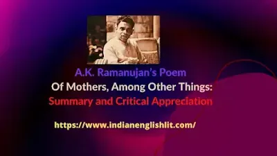 A.K. Ramanujan’s Poem Of Mothers, Among Other Things: Summary and Critical Appreciation