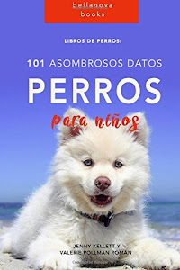 DeScARGar.™ Libros de Perro: 101 Asombrosos Datos sobre Perros: Libros de Perro para niños: Volume 1 (Libros de Perro en Español) Libro. por Createspace Independent Pub