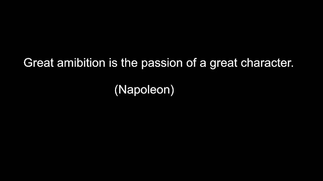 Great ambition is the passion of a great character. (Napoleon)