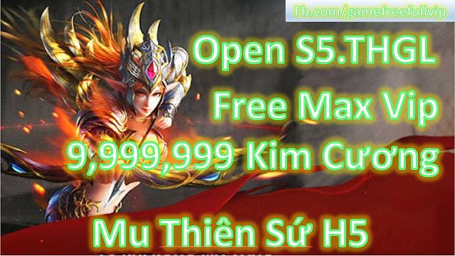 Game Private - Mu H5 Đại Thiên Sứ Open Sever 5.THGL | Free Max Vip + 999...