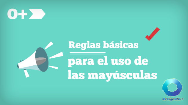 Reglas básicas para el uso de las mayúsculas