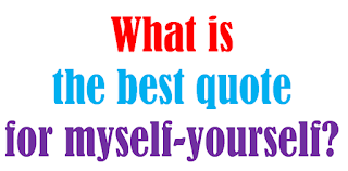 What is the best quote for myself-yourself?