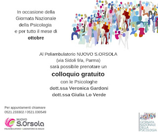 per tutto ottobre il mese del benessere psicologico un colloquio gratuito a parma con la psicologa psicoterapeuta Veronica Gardoni. Mi occupo di ansia, attacchi di panico, depressione, dipendenze, disturbi alimentari, disturbi relazionali e affettivi, autostima, crescita personale e svolte nel ciclo di vita come separazioni, nascita e crescita dei figli, acquisizione di autonomie, giovane età adulta, pensionamento, lutti e perdite. Parlo con i miei pazienti di emozioni, di relazioni, di ciò che li rende imprigionati e riduce loro la libertà di esprimere un bisogno o scegliere la propria strada. I colloqui o sedute con lo psicologo psicoterapeuta servono a conoscersi meglio, ad aumentare la consapevolezza di sè e delle relazioni di cui si fa parte. Il mio studio di psicologia e psicoterapia è a Parma, in via Sidoli e in via Torelli. Le sedute continuano nel pieno rispetto delle normative anti covid, per chi preferisse c'è la possibilità di richiedere un colloquio on line su Skype. Info anche tramite whatsapp