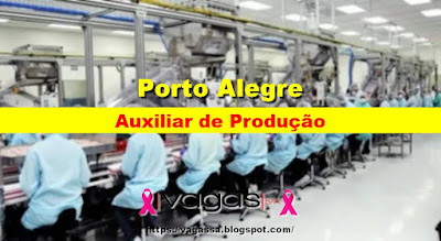 Vagas para Auxiliar de Produção em Porto Alegre