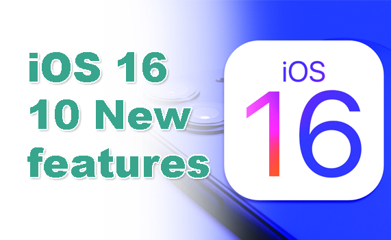 The Sophisticated 10 New Features of iOS 16 You Should Know