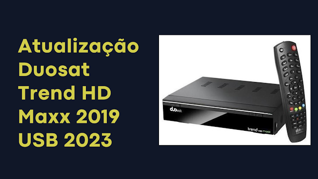 Atualização Duosat Trend HD Maxx 2019 USB 2023