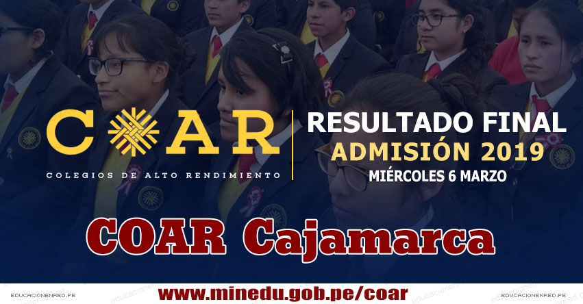 COAR Cajamarca: Resultado Final Examen Admisión 2019 (6 Marzo) Lista de Ingresantes - Colegios de Alto Rendimiento - MINEDU - www.educacioncajamarca.gob.pe