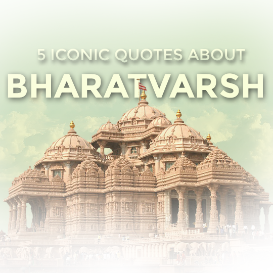 Iconic Quotes About Bharatvarsh(India). -HBR Patel