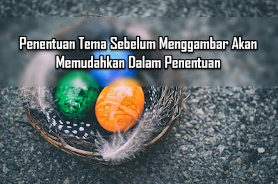 Penentuan Tema Sebelum Menggambar Akan Memudahkan Dalam Penentuan