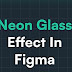 How to make neon glass effects in figma