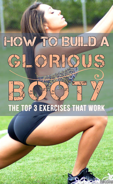 How to Build A Glorious Booty - 3 Exercises That Work