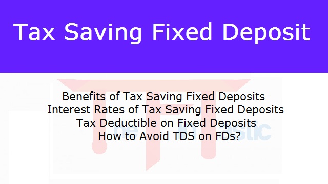 Tax Saving Fixed Deposit - Benefits, Interest Rates and Tax Deductible on FD