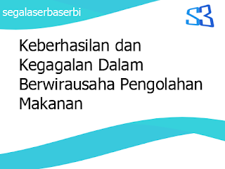 Keberhasilan dan Kegagalan Dalam Berwirausaha Pengolahan Makanan