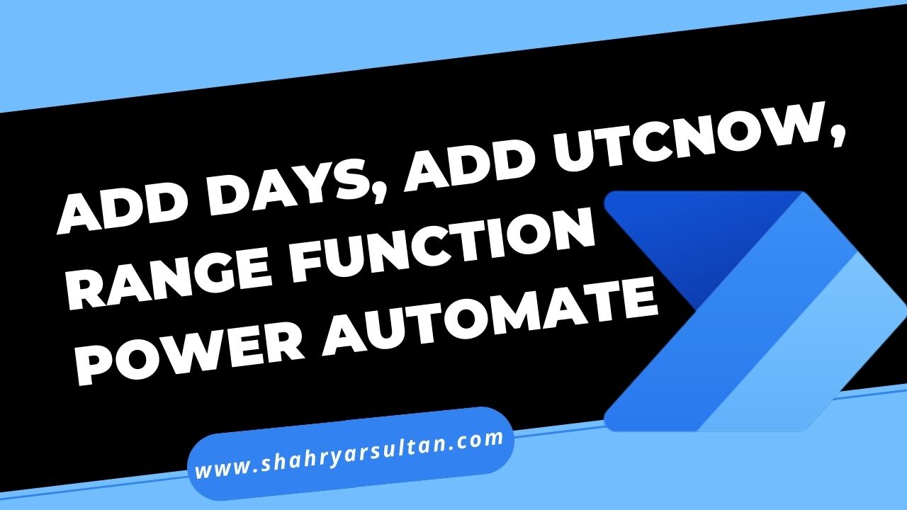 Power Automate Functions - Add Days, Add utcNow, Range Function in Power Automate