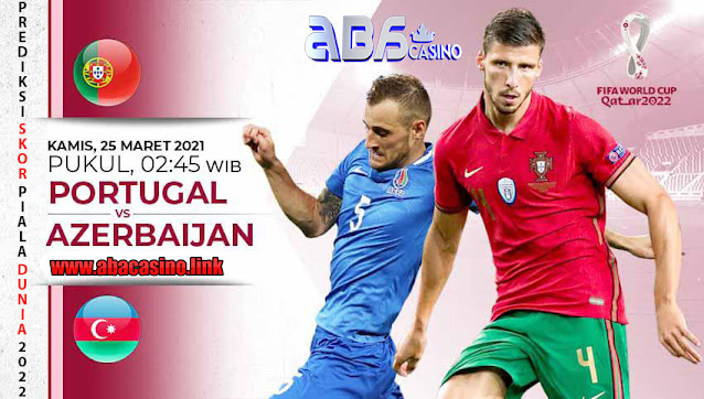 Prediksi Skor Piala Dunia Portugal vs Azerbaijan Kamis 25 Maret 2021