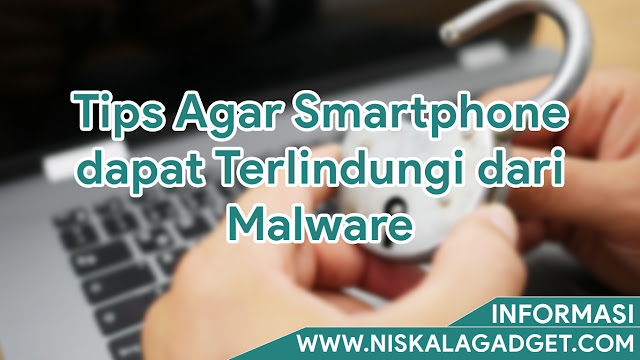 Tips Agar Smartphone dapat Terlindungi dari Malware