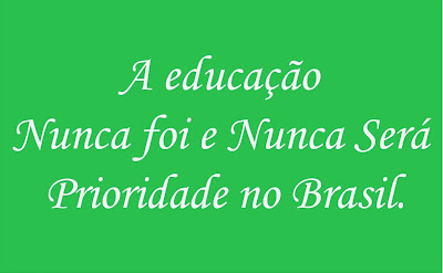 A imagem de fundo verde e caracteres em branco está escrito:a educação nunca foi e nuca será prioridade do Brasil.