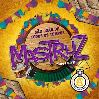 MASTRUZ COM LEITE - CD SÃO JOÃO DE TODOS OS TEMPOS