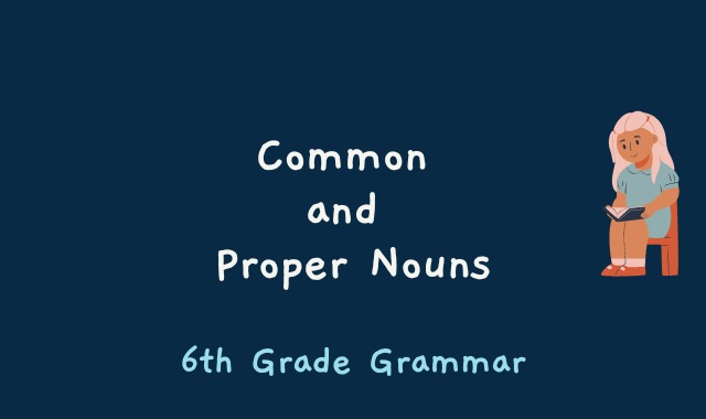 Common and Proper Nouns - 6th Grade Grammar