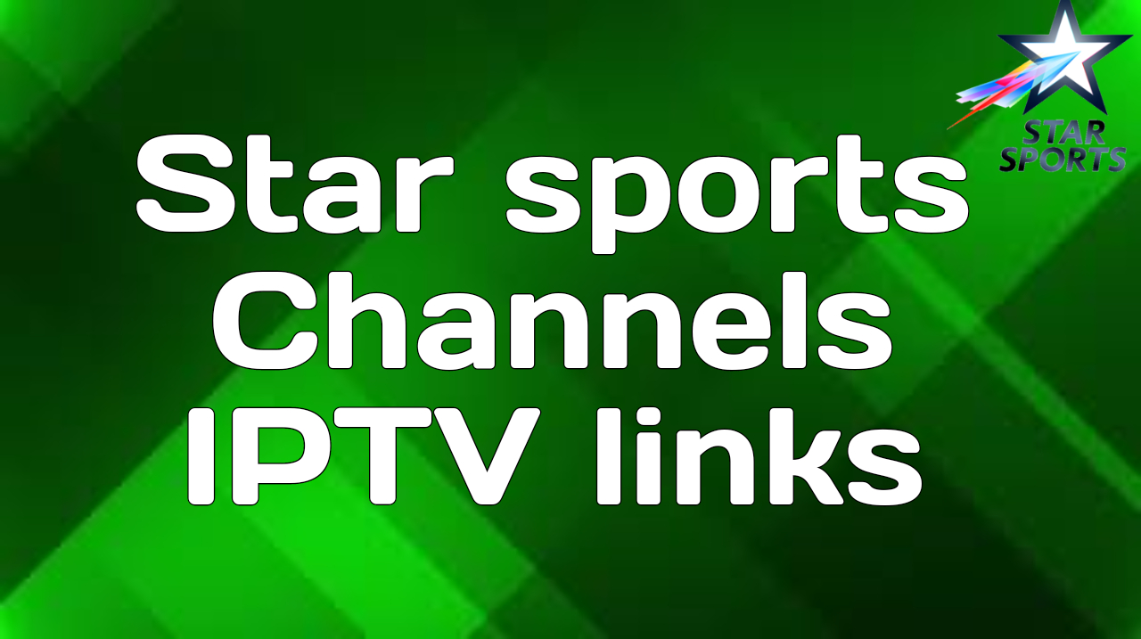 Star sports Channels IPTV links