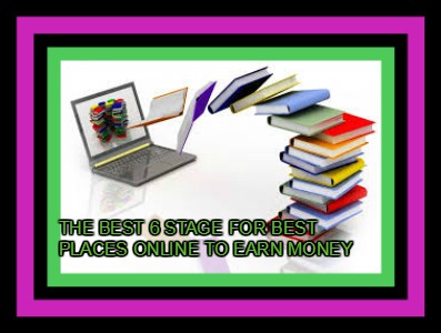 THE BEST 6 STAGE FOR BEST PLACES ONLINE TO EARN MONEY