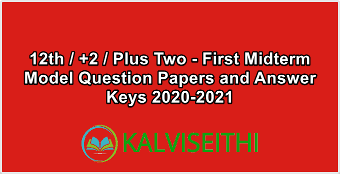 12th / +2 / Plus Two - First Midterm Model Question Papers and Answer Keys 2020-2021