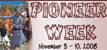 Pioneer Week: November 3 - 10, 2008