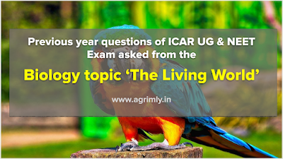 Previous year questions of ICAR UG & NEET Exam asked from the Biology topic ‘The Living World’