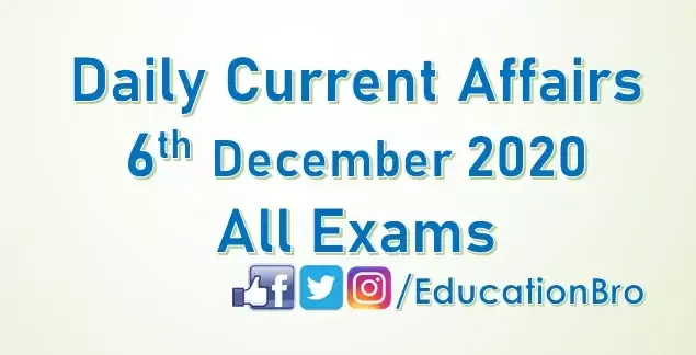 Daily Current Affairs 6th December 2020 For All Government Examinations Daily Current Affairs 6th December 2020 For All Government Examinations