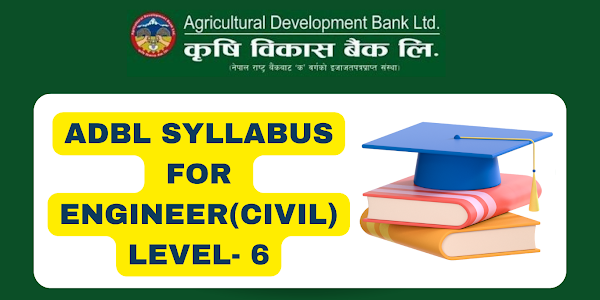 ADBL Syllabus for Engineer(Civil) Level- 6