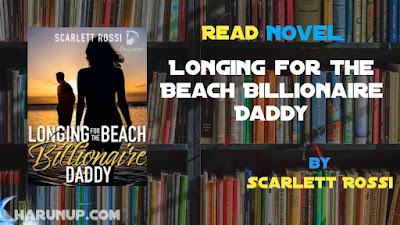 Read Novel Longing for the Beach Billionaire Daddy by Scarlett Rossi Full Episode