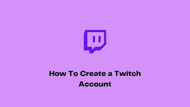 How To Create a Twitch Account