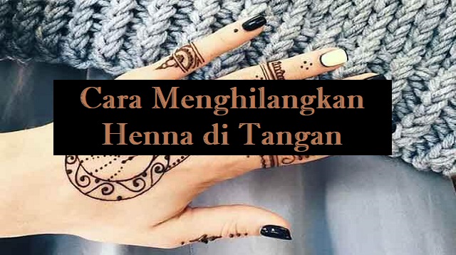 Cara Menghilangkan Henna di Tangan