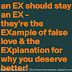 A EX should stay an EX. They're the EXample of false love and an EXplanation for why you deserve better. 