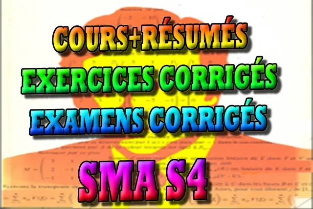 SMA S4 COURS ET RÉSUMES ET EXERCICES CORRIGÉS - EXAMENS AVEC CORRIGÉS, SCIENCES MATHEMATHIQUE ET APPLICATIONS  SMA S4 Sma s4 , Analyse 6 , Calcul Intégral et Formes Différentielles , Agèbre 5 , Dualité, Espaces Euclidiens, Espaces Hermitiens , Agèbre 6 , Structures Algébriques