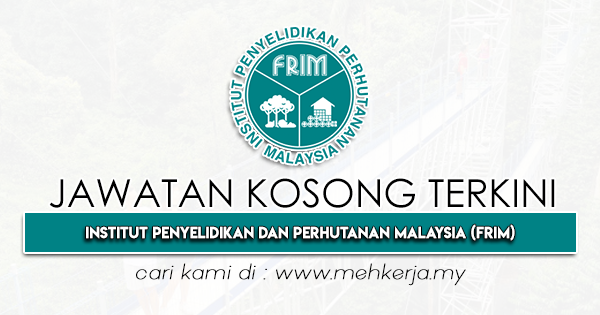 Jawatan Kosong Terkini 2022 di Institut Penyelidikan dan Perhutanan Malaysia (FRIM)
