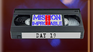 Mission Improbable 2, day 19