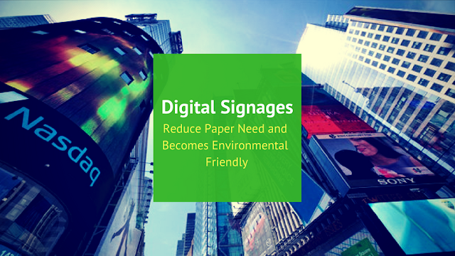  Digital Signages Reduce Paper Need and Becomes Environemental Friendly