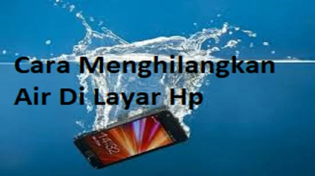 Cara Menghilangkan Air Di Layar Hp