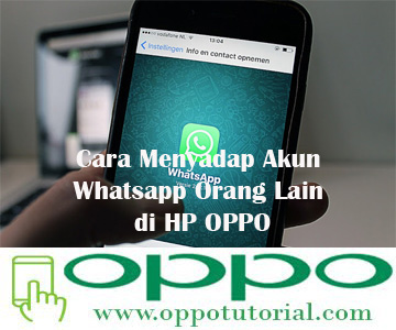  Tidak disangka ternyata di dalam aplikasi  √ Cara Menyadap Akun Whatsapp Orang Lain di HP OPPO