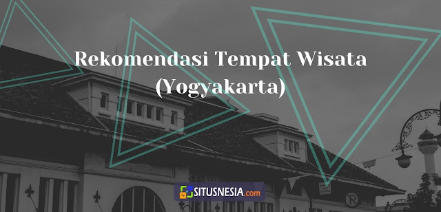 Rekomendasi Tempat Wisata di Jogja Saat Pandemi