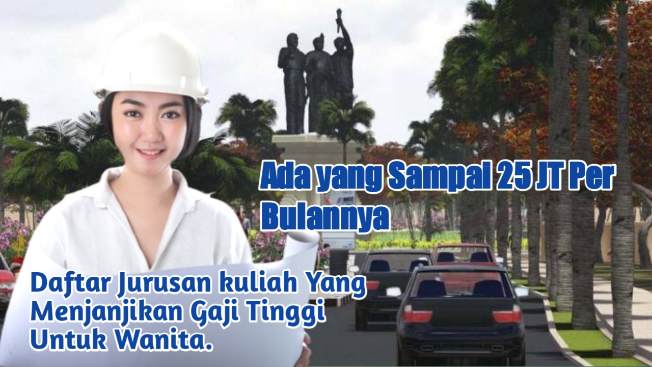 Daftar Jurusan kuliah Yang Menjanjikan Gaji Tinggi Untuk Wanita.
