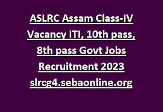 ASLRC Assam Class-IV Vacancy ITI, 10th pass, 8th pass Govt Jobs Recruitment 2023 slrcg4.sebaonline.org