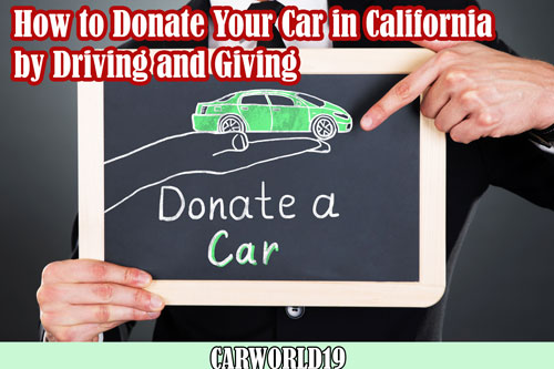 How to Donate Your Car in California by Driving and Giving