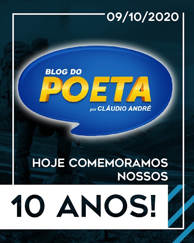 10 ANOS DO BLOG DO POETA -  O NOSSO COMPROMISSO É COM A INFORMAÇÃO