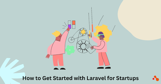 How to Get Started with Laravel for Startups